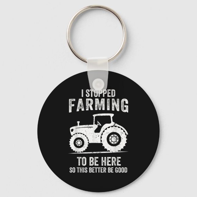 I Stopped Farming To Be Here Funny Farming  Key Ring (Front)