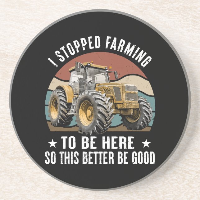 I Stopped Farming To Be Here So This Better  Coaster (Front)