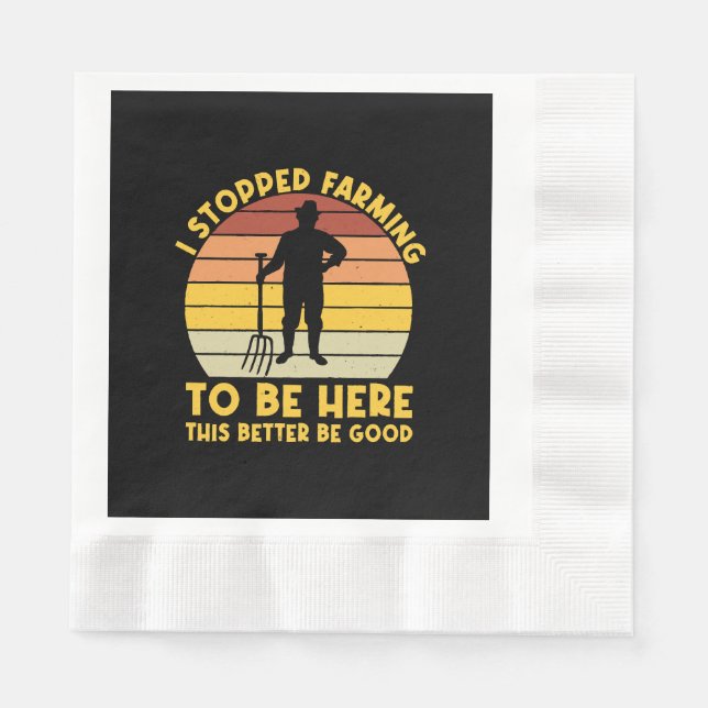 I Stopped Farming To Be Here This Better Be Good Napkin (Front)