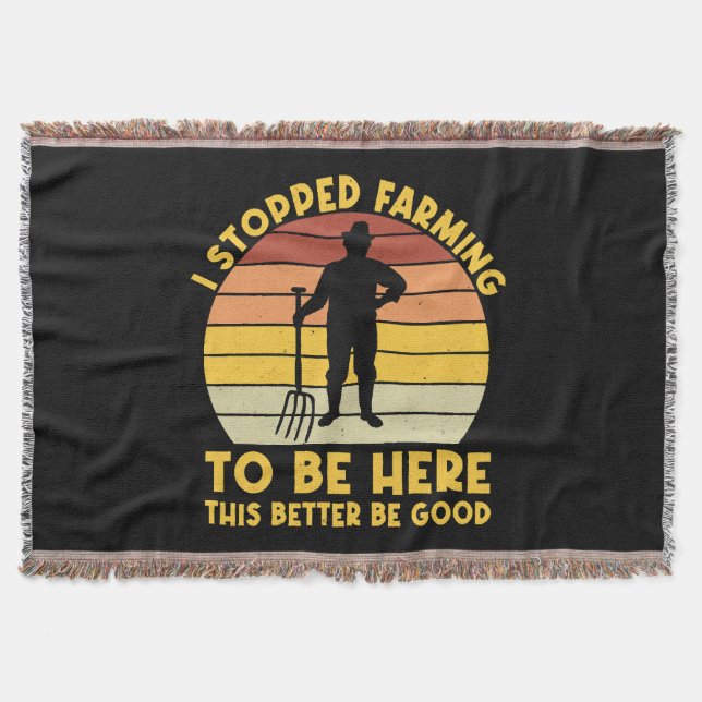 I Stopped Farming To Be Here This Better Be Good Throw Blanket (Front)