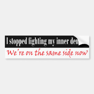 I stopped fighting my inner demons bumper sticker