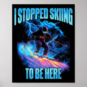I stopped skiing to be here downhill ski adventure poster