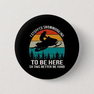 I Stopped Snowmobiling To Be Here 6 Cm Round Badge