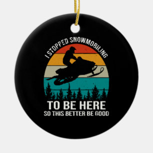 I Stopped Snowmobiling To Be Here Ceramic Tree Decoration