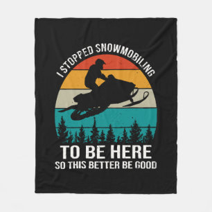 I Stopped Snowmobiling To Be Here Fleece Blanket