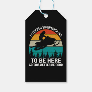 I Stopped Snowmobiling To Be Here Gift Tags