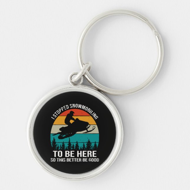 I Stopped Snowmobiling To Be Here Key Ring (Front)