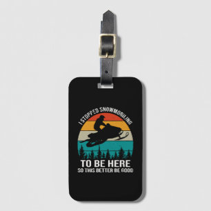 I Stopped Snowmobiling To Be Here Luggage Tag