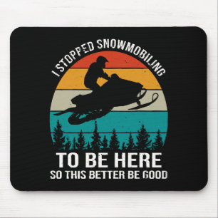 I Stopped Snowmobiling To Be Here Mouse Pad