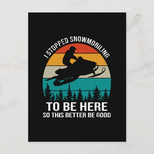 I Stopped Snowmobiling To Be Here Postcard (Front)