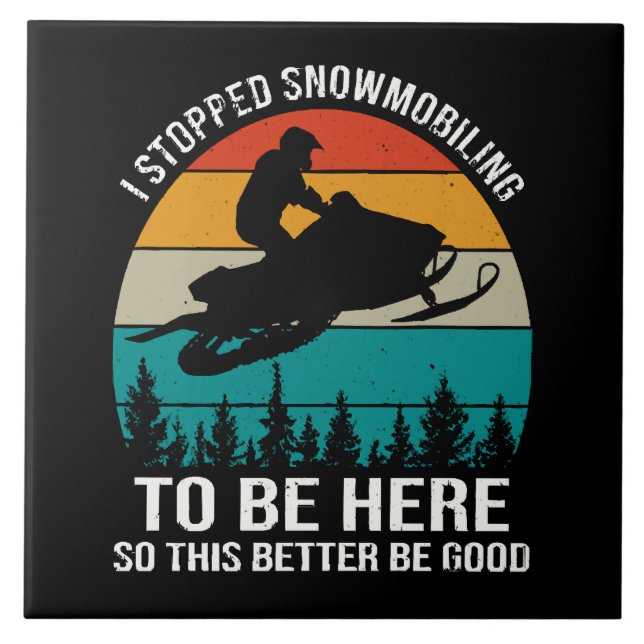 I Stopped Snowmobiling To Be Here Tile (Front)