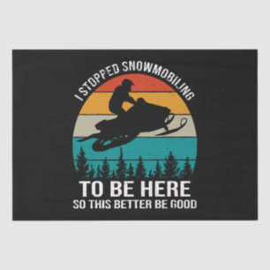 I Stopped Snowmobiling To Be Here Tissue Paper