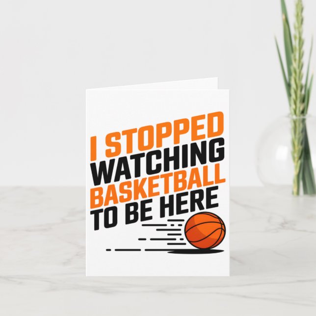 I Stopped Watching Basketball To Be Here  Card (Front)