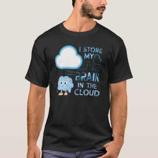 I Store My Brain In The Cloud T-Shirt