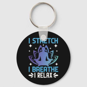 I Stretch I Breathe I Relax Yoga Meditation  Key Ring