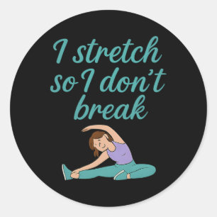 I Stretch So I Don't Break Yoga Fitness Flexibilit Classic Round Sticker