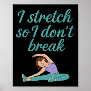 I Stretch So I Don't Break Yoga Fitness Flexibilit Poster