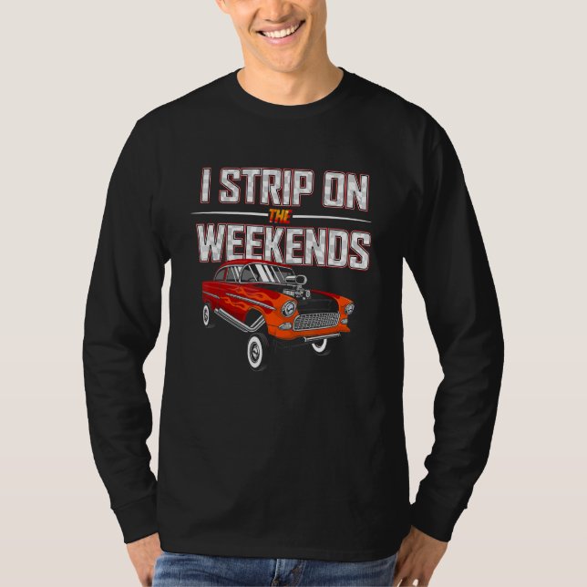 I Strip On The Weekends Drag Racing Pun 1 T-Shirt (Front)