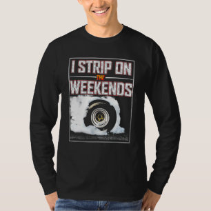 I Strip On The Weekends Drag Racing Pun 4 T-Shirt