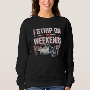 I Strip On The Weekends Drag Racing Pun 5 Sweatshirt