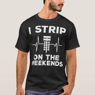 I Strip On Weekends Funny Drag Racing T-Shirt