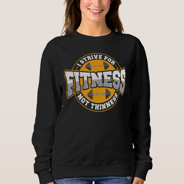 I Strive For Fitness Not Thinness Gym Motivational Sweatshirt (Front)
