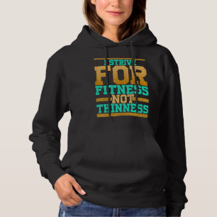 I Strive For Fitness Not Thinness Gym Workout Hoodie