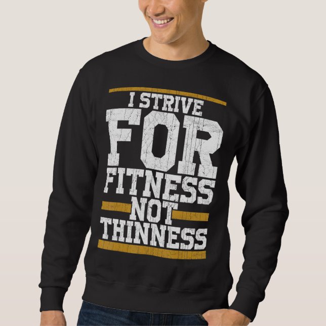 I Strive For Fitness Not Thinness  Gym Workout Sweatshirt (Front)