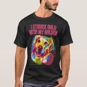 I Struck Gold with My Golden Golden Retriever Hum T-Shirt