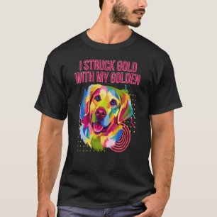 I Struck Gold with My Golden Golden Retriever Humo T-Shirt
