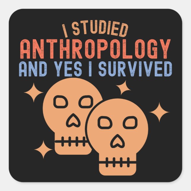 I Studied Anthropology and Yes I Survived Square Sticker (Front)