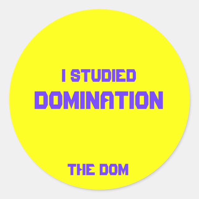I Studied, Domination, The Dom Classic Round Sticker (Front)