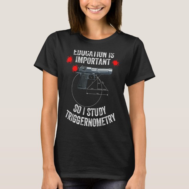 I Study Triggernometry for Gun Education T-Shirt (Front)