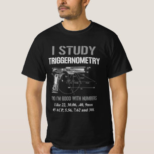 I Study Triggernometry Good With Numbers Gun Enthu T-Shirt