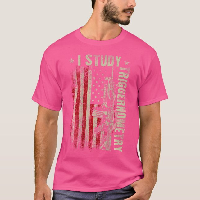 I Study Triggernometry Gun American Flag On Back T-Shirt (Front)
