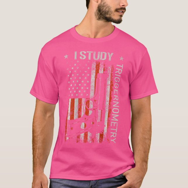 I Study Triggernometry Gun American Flag On Back T-Shirt (Front)