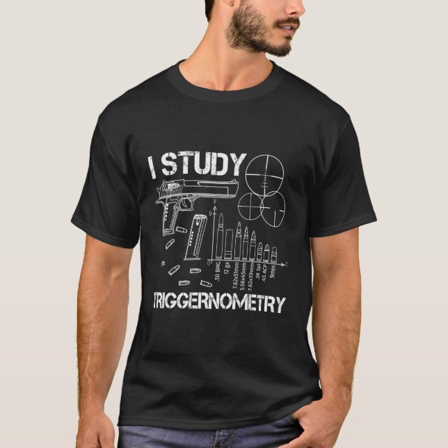 I Study Triggernometry Gun T-Shirt (Front)