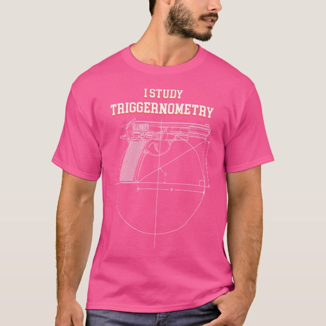 I Study Triggernometry Weapon Ammo Gun Lover T-Shirt (Front)