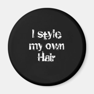 I style my own Hair. Black and White. Magnet