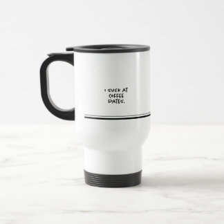I suck at coffee dates travel mug. mug