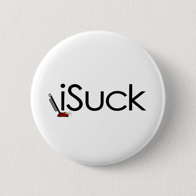 I Suck (Vacuum) 6 Cm Round Badge (Front)