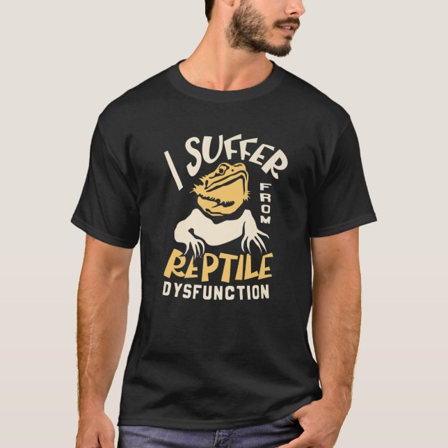 I Suffer From A Reptile Dysfunction Bearded Dragon T-Shirt (Front)