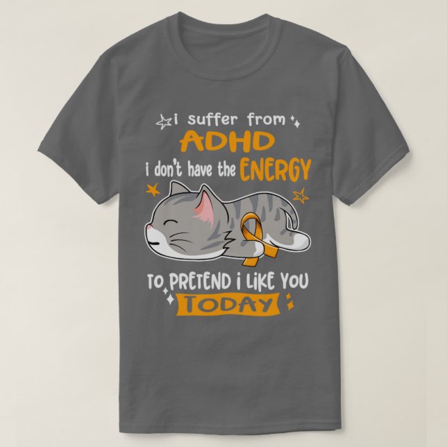 I Suffer From ADHD I Dont Have The Energy To Prete T-Shirt (Design Front)