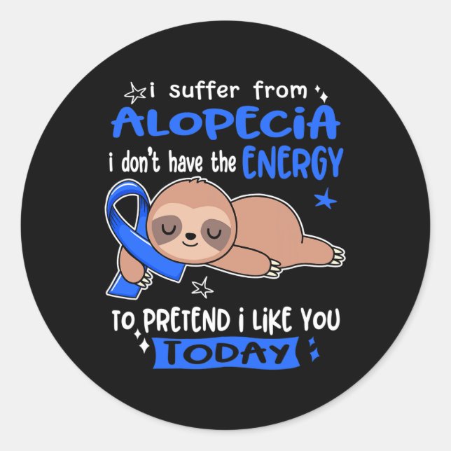 I Suffer From Alopecia To Pretend I Like You Today Classic Round Sticker (Front)