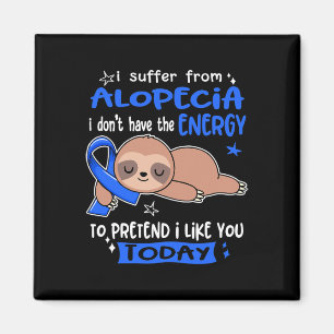 I Suffer From Alopecia To Pretend I Like You Today Magnet