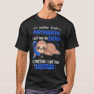 I Suffer From Arthritis To Pretend I Like You Toda T-Shirt