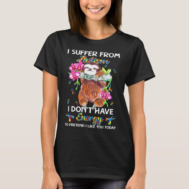 I Suffer From Autism Sloth Gift T-Shirt (Front)