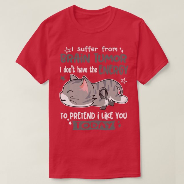 I Suffer From Brain Tumour I Dont Have The Energy  T-Shirt (Design Front)