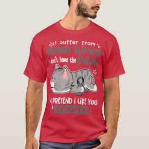I Suffer From Brain Tumour I Dont Have The Energy T-Shirt