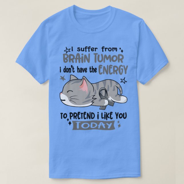 I Suffer From Brain Tumour I Dont Have The Energy  T-Shirt (Design Front)
